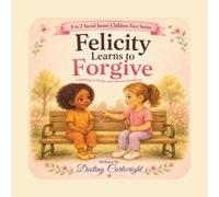 Felicity Learns to Forgive: Learning to let go and choose kindness.