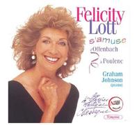 Felicity Lott S'amuse... D'offenbach A Poulenc Lott, Sop. & Johnson, Piano