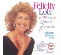 Felicity Lott S'amuse... D'offenbach A Poulenc Lott, Sop. & Johnson, Piano