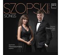 Felicjan Szopski : Mélodies pour soprano et piano. Niewiadomaska, Blaszynski.