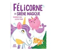 Shannon Hale – Félicorne, la sirène magique – Album jeunesse – Cartonné