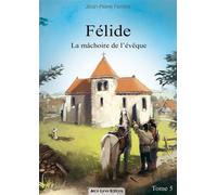 Félide, la mâchoire de l'évêque (tome5) - Jean-Pierre Ferrère - Alice Lyner - broché - Roman