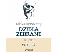 Feliks Koneczny Collected Works Volume VIII - Feliks Koneczny (Literatur und Philosophie auf Polnisch)