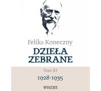 Feliks Koneczny Collected Works Volume XI - Feliks Koneczny (Literatur und Philosophie auf Polnisch)