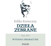 Feliks Koneczny Collected Works Volume XIV - Feliks Koneczny (Literatur und Geschichte auf Polnisch)