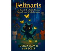 Felinaris: La Historia de la Gatita Princesa: La más Princesa de Todas las Gatitas