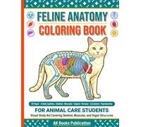 Feline Anatomy Coloring Book for Animal Care Students: A Veterinary Assistant Study Guide: 55 Self-Test Pages Covering Skeletal, Muscular, Organ, ... for Vet Tech, Shelter, and Grooming Trainees