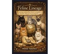 Feline Lineage: A Living Archive of the World's Cat Breeds-Common, Rare, and Nearly Forgotten