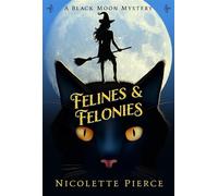Felines and Felonies A Black Moon Mystery, #4 - Nicolette Pierce - Pierced Heart Publishing - ebook (ePub) - Livre