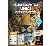 Felini Selvatici - Unici: 30 specie illustrate in doppia pagina Una a colori · Una da colorare Scienza, arte e natura per bambini e famiglie