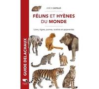 Félins et hyènes du monde José R. Castelló (Auteur), Anne Saint-Girons (Traduction)