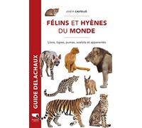 Félins et hyènes du monde: Lions, tigres, pumas, ocelots et apparentés