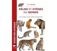 Félins et hyènes du monde: Lions, tigres, pumas, ocelots et apparentés