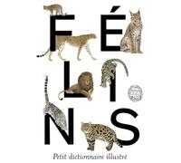 Félins. Petit dictionnaire illustré