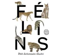Félins - Petit dictionnaire illustré - Géraldine Véron - Mnhn Editions Grand Public Du Museum - broché - Catalogue d'exposition