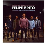 Felipe Brito - Don't Put Off Until Tomorrow [Compact Discs] Digipack Packaging