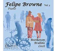 Felipe Browne Vol.3-Beethoven/Brahms/Liszt [Import]