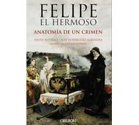Felipe el Hermoso. Anatomía de un crimen
