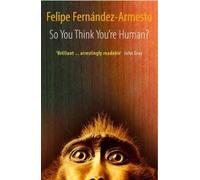 Felipe. Fernandez-Armesto So You Think You're Human? (Poche)
