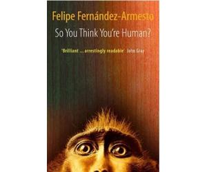 Felipe. Fernandez-Armesto So You Think You're Human? (Poche)