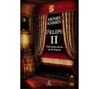 Felipe II. Vida íntima de un rey de España