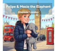 Felipe & Macio the Elephant Discover London: Big Ben, Red Buses & a Train Under the Sea - A Read-Aloud Travel Story for Kids in England