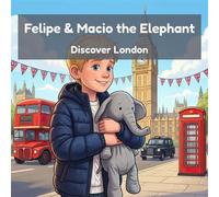 Felipe & Macio the Elephant Discover London Big Ben, Red Buses & a Train under the Sea - a Read-Aloud Travel Story for Kids in England - Five Explorers Press - Five Explorers Press, LLC - ebook (ePub)