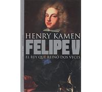 Felipe V, el rey que reino dos veces: