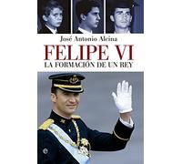 Felipe VI: La formación de un Rey
