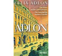 Felix Adlon Ker Adlon: Ein Hotel, sechs Generationen - Die Geschichte me (Relié)