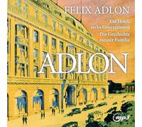 Felix Adlon,Nina Adlon,Percy Adlon,Alex Wurman - Adlon: Ein Hotel Sechs Generationen