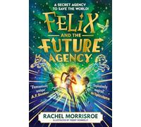 Felix and the Future Agency: An explosive new children's adventure series (Volume 1)
