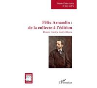 Félix Arnaudin : de la collecte à l'édition Douze contes merveilleux - Guy Latry - L'harmattan - broché - Contes / Légendes