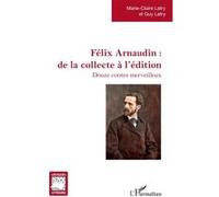 Félix Arnaudin : de la collecte à l'édition Guy Latry (Auteur), Marie-Claire Latry (Auteur)
