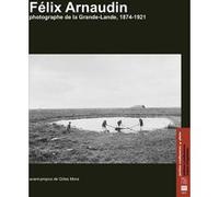 Félix Arnaudin Félix Arnaudin (Auteur), Gilles Mora (Avant-propos)