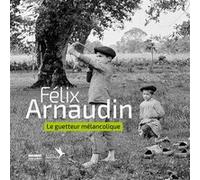 Félix Arnaudin, le guetteur mélancolique Vanessa Doutreleau (Auteur)
