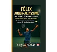 FELIX AUGER-ALIASSIME- THE JOURNEY OF A TENNIS PRODIGY: Montreal Courts to Global Arenas- The Inspiring Journey of Resilience, Passion, and Unstoppable Dreams