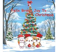 Felix brings Joy to Christmas: The true joy of the holidays is sharing, giving, and being with the ones you love.