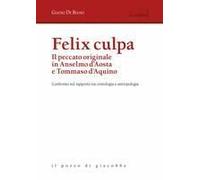 Felix Culpa. Il Peccato Originale In Anselmo D'aosta E Tommaso D'aquino. Confronto Sul Rapporto Tra Cristologia E Antropologia