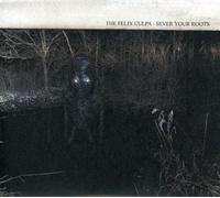 Felix Culpa, the - Sever Your Roots/Bury the Axe