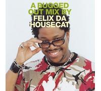 A Bugged Out Mix By Felix Da Housecat