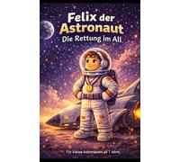 Felix der Astronaut: Die Rettung im All