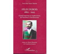 Felix dubois 1862-1945 Grand reporter et explorateur de Panama à Tamanrasset - Yves-Jean Saint-Martin - L'harmattan - broché - Livre