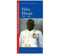 Félix Eboué De Cayenne Au Caire, 1884-1944