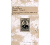 Félix Eboué Grand commis et loyal serviteur (1884-1944) - René Maran - L'harmattan - broché - Biographie