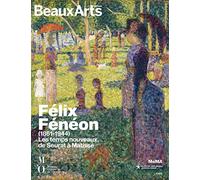 FELIX FENEON (1861-1944). LES TEMPS NOUVEAUX, DE SEURAT A MATISSE: AU MUSEE DE L'ORANGERIE