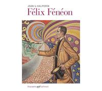 Félix Fénéon Art et anarchie dans le Paris fin de siècle - Joan Ungersma Halperin - Gallimard - broché - Livre