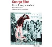 Felix Holt, le radical George Eliot (Auteur), Mona Ozouf (Préface), Alain Jumeau (Edité par)