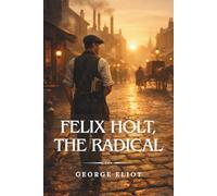 Felix Holt, the Radical: (Annotated)