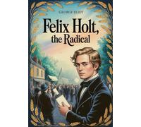 Felix Holt, the Radical: Annotated